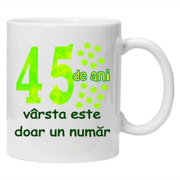 Cana personalizata cu imprimeu "45 de ani varsta este doar un numar", CRD PRINT