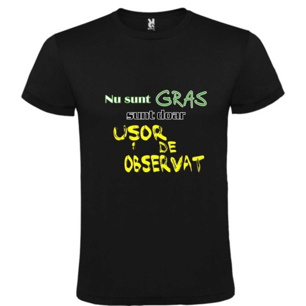 Tricou negru unisex personalizat , "nu sunt gras sunt doar usor de observat", CRD PRINT