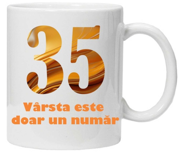 Cana personalizata cu imprimeu "varsta este doar un numar - varianta 2 - 35",CRD PRINT
