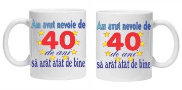 Cana personalizata "am avut nevoie de 40 de ani sa arat atat de bine", CRD PRINT - Img 3