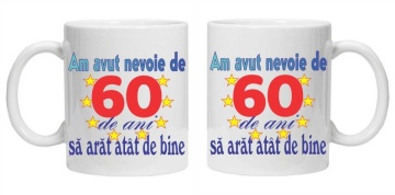 Cana personalizata "am avut nevoie de 60 de ani sa arat atat de bine", CRD PRINT - Img 2