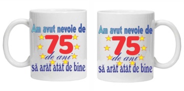 Cana personalizata "am avut nevoie de 75 de ani sa arat atat de bine", CRD PRINT - Img 2