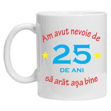 Cana personalizata cu imprimeu "am avut nevoie de 25 de ani", Alb, CRD PRINT - Img 2