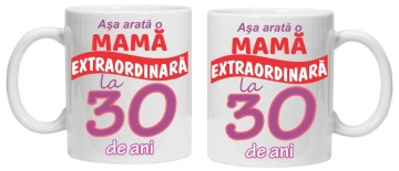 Cana personalizata cu imprimeu "Asa arata o mama extraordinara - 30 de ani",CRD PRINT - Img 2
