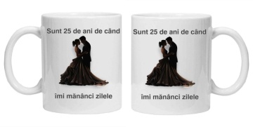 Cana personalizata cu imprimeu "sunt 25 ani de cand imi mananci zilele", Alb, CRD PRINT - Img 3