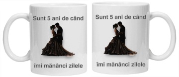 Cana personalizata cu imprimeu "sunt 5 ani de cand imi mananci zilele", Alb, CRD PRINT - Img 2