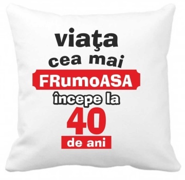 Perna 40 x 40 cm personalizata cu imprimeu "Viata cea mai frumoasa incepe la 40 de ani" , poliester, alba,, CRD PRINT