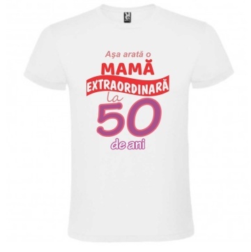 Tricou alb unisex personalizat , "Asa arata o mama extraordinara la 50 de ani", CRD PRINT