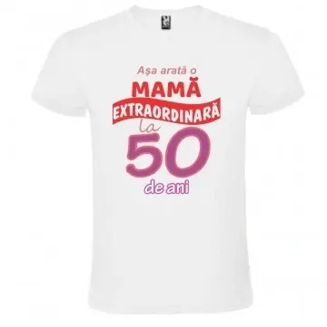 Tricou alb unisex personalizat , "Asa arata o mama extraordinara la 50 de ani", CRD PRINT