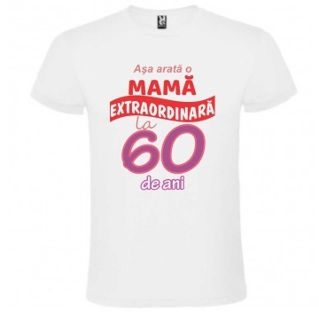 Tricou alb unisex personalizat , "Asa arata o mama extraordinara la 60 de ani", CRD PRINT