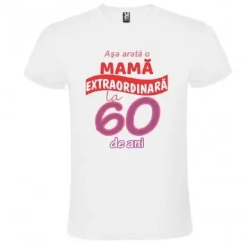 Tricou alb unisex personalizat , "Asa arata o mama extraordinara la 60 de ani", CRD PRINT