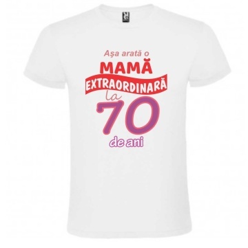 Tricou alb unisex personalizat , "Asa arata o mama extraordinara la 70 de ani", CRD PRINT