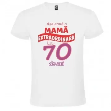Tricou alb unisex personalizat , "Asa arata o mama extraordinara la 70 de ani", CRD PRINT