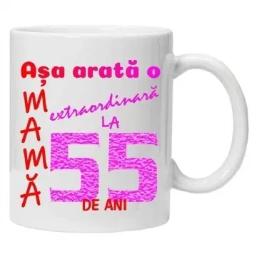 Cana inscriptionata cu textul "Asa arata o mama extraordinara la 55 de ani", CRD PRINT