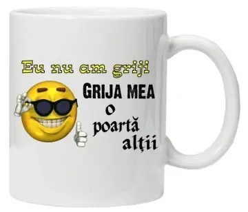 Cana inscriptionata cu textul "eu nu am griji, grija mea o poarta altii", CRD PRINT