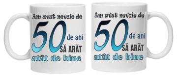 Cana personalizata cu imprimeu "am avut nevoie de 50 de ani sa arat atat de bine",CRD PRINT - Img 3