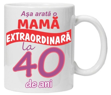 Cana personalizata cu imprimeu "Asa arata o mama extraordinara - 40 de ani",CRD PRINT - Img 1