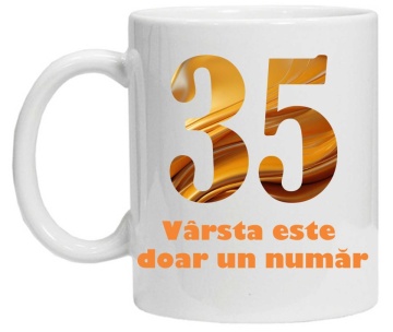 Cana personalizata cu imprimeu "varsta este doar un numar - varianta 2 - 35",CRD PRINT - Img 3