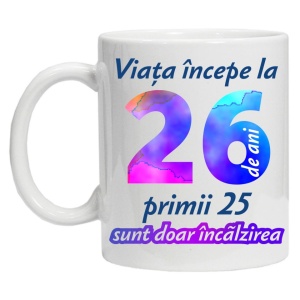 Cana personalizata " Viata incepe la ",26 ani, CRD PRINT - Img 2