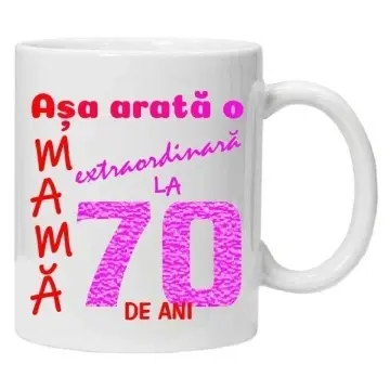 Cana inscriptionata cu textul "Asa arata o mama extraordinara la 70 de ani", CRD PRINT