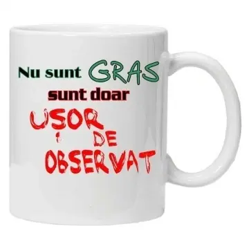 Cana inscriptionata cu textul "nu sunt gras sunt doar usor de observat", CRD PRINT
