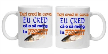 Cana inscriptionata cu textul "toti cred in ceva eu cred ca o sa merg la pescuit", CRD PRINT - Img 3