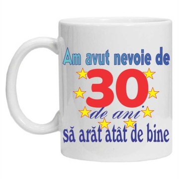 Cana personalizata "am avut nevoie de 30 de ani sa arat atat de bine", CRD PRINT - Img 2