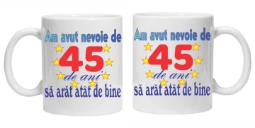 Cana personalizata "am avut nevoie de 45 de ani sa arat atat de bine", CRD PRINT - Img 3