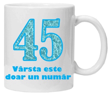 Cana personalizata cu imprimeu "varsta este doar un numar - 45", CRD PRINT