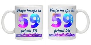 Cana personalizata " Viata incepe la ", 59 ani, CRD PRINT - Img 3