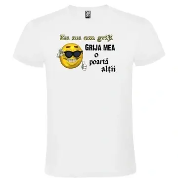Tricou alb unisex personalizat , "eu nu am griji, grija mea o poarta altii", CRD PRINT