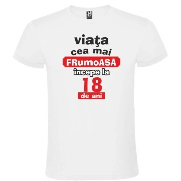 Tricou unisex alb personalizat , "Viata cea mai frumoasa incepe la 18 ani.",CRD PRINT