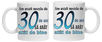 Cana personalizata cu imprimeu "am avut nevoie de 30 de ani sa arat atat de bine",CRD PRINT - Img 3