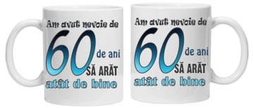 Cana personalizata cu imprimeu "am avut nevoie de 60 de ani sa arat atat de bine",CRD PRINT - Img 2
