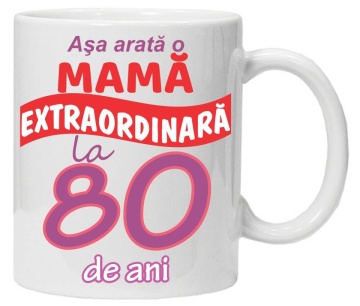 Cana personalizata cu imprimeu "Asa arata o mama extraordinara - 80 de ani",CRD PRINT