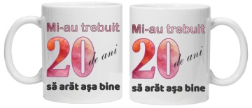 Cana personalizata cu imprimeu "Mi-au trebuit 20 de ani sa arat asa bine - 2", CRD PRINT - Img 3