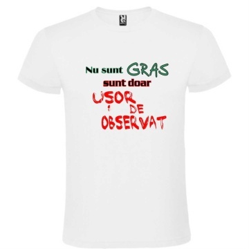 Tricou alb unisex personalizat , "nu sunt gras sunt doar usor de observat", CRD PRINT