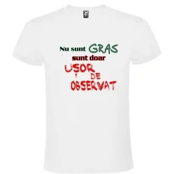 Tricou alb unisex personalizat , "nu sunt gras sunt doar usor de observat", CRD PRINT