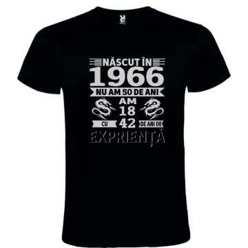 Tricou negru unisex personalizat , "Tricou unisex personalizat "Nascut in 1966 nu am 60 de ani am18 cu 42 de experienta..."",CRD PRINT