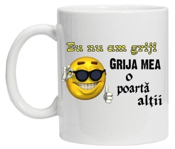 Cana inscriptionata cu textul "eu nu am griji, grija mea o poarta altii", CRD PRINT - Img 2