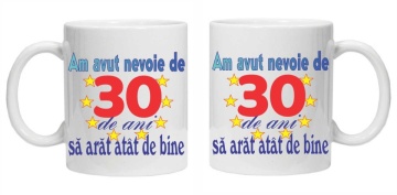 Cana personalizata "am avut nevoie de 30 de ani sa arat atat de bine", CRD PRINT - Img 3