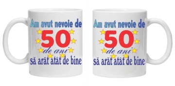 Cana personalizata "am avut nevoie de 50 de ani sa arat atat de bine", CRD PRINT - Img 2