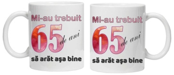 Cana personalizata cu imprimeu "Mi-au trebuit 65 de ani sa arat asa bine - 2", CRD PRINT - Img 3