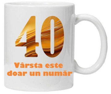 Cana personalizata cu imprimeu "varsta este doar un numar - varianta 2 - 40",CRD PRINT - Img 1