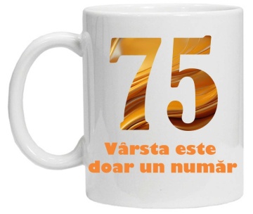 Cana personalizata cu imprimeu "varsta este doar un numar - varianta 2 - 75",CRD PRINT - Img 2
