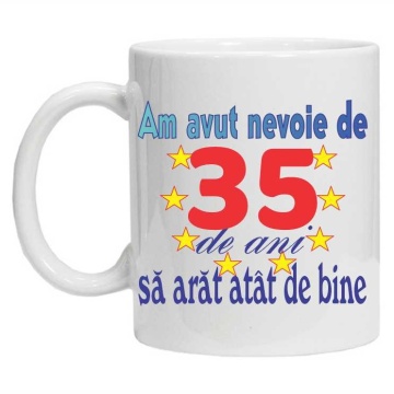 Cana personalizata "am avut nevoie de 35 de ani sa arat atat de bine", CRD PRINT - Img 2