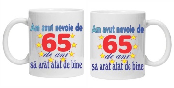 Cana personalizata "am avut nevoie de 65 de ani sa arat atat de bine", CRD PRINT - Img 3