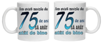 Cana personalizata cu imprimeu "am avut nevoie de 75 de ani sa arat atat de bine",CRD PRINT - Img 2