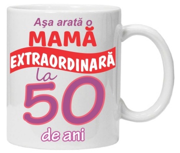 Cana personalizata cu imprimeu "Asa arata o mama extraordinara - 50 de ani",CRD PRINT - Img 1