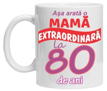Cana personalizata cu imprimeu "Asa arata o mama extraordinara - 80 de ani",CRD PRINT - Img 3